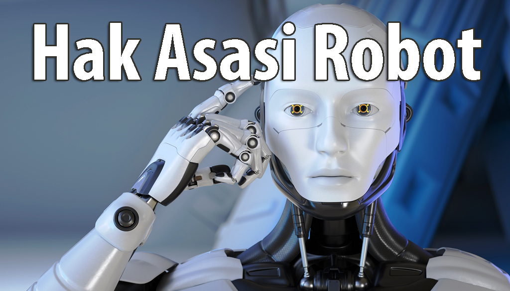 Sudah Siapkah Kita Dengan Kemungkinan Adanya Pro dan Kontra Hak Asasi Robot
